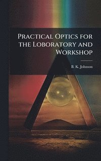 bokomslag Practical Optics for the Loboratory and Workshop