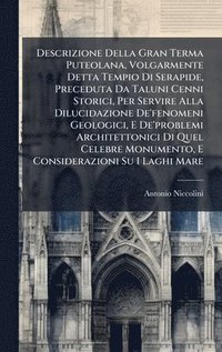 bokomslag Descrizione Della Gran Terma Puteolana, Volgarmente Detta Tempio Di Serapide, Preceduta Da Taluni Cenni Storici, Per Servire Alla Dilucidazione De'fen