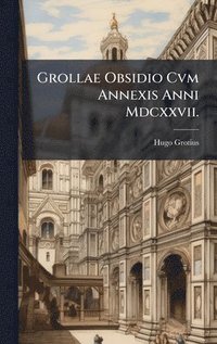 bokomslag Grollae Obsidio Cvm Annexis Anni Mdcxxvii.