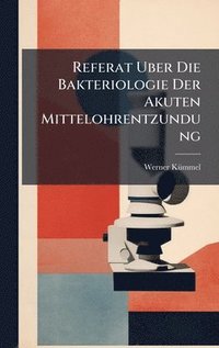 bokomslag Referat Uber Die Bakteriologie Der Akuten Mittelohrentzundung