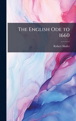 Robert Shafer - English Ode to 1660, Inbunden