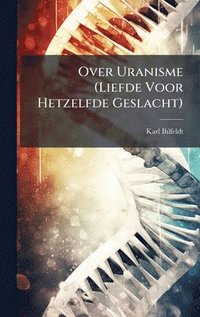 bokomslag Over Uranisme (Liefde Voor Hetzelfde Geslacht)
