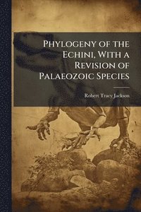 bokomslag Phylogeny of the Echini, With a Revision of Palaeozoic Species