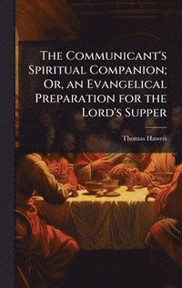 bokomslag Communicant's Spiritual Companion; Or, an Evangelical Preparation for the Lord's Supper