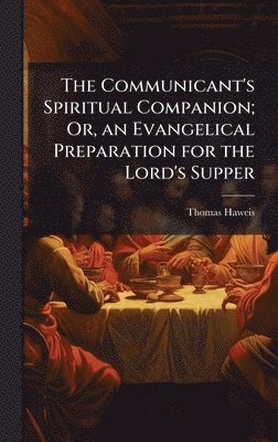 bokomslag Communicant's Spiritual Companion; Or, an Evangelical Preparation for the Lord's Supper