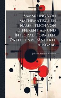 bokomslag Sammlung von mathematischen namentlich von Differential- und Integral- Formeln. Zweite unveränderte Ausgabe.
