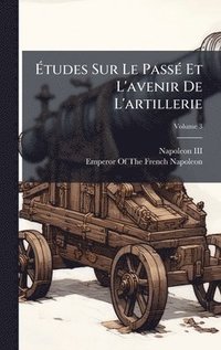 bokomslag Ã¿tudes Sur Le PassÃ(c) Et L'avenir De L'artillerie
