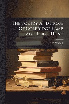 S E Winbolt - Poetry And Prose Of Coleridge Lamb And Leigh Hunt, Häftad