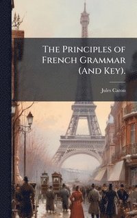 bokomslag The Principles of French Grammar (And Key).