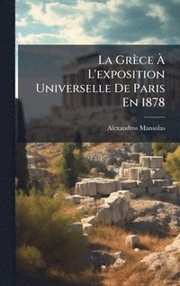 bokomslag La GrÃ¤ce Ã¿ L'exposition Universelle De Paris En 1878