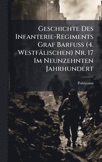 bokomslag Geschichte Des Infanterie-Regiments Graf Barfuss (4. Westfälischen) Nr. 17 Im Neunzehnten Jahrhundert