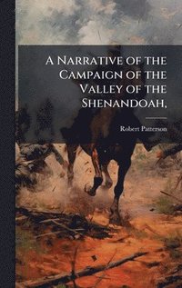 bokomslag Narrative of the Campaign of the Valley of the Shenandoah,