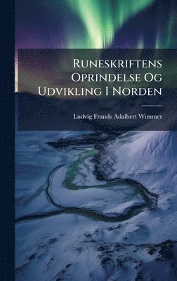 Ludvig Frands Adalbert Wimmer - Runeskriftens Oprindelse Og Udvikling I Norden, Inbunden