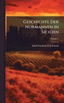 Adolf Friedrich Von Schack - Geschichte Der Normannen in Sicilien, Inbunden