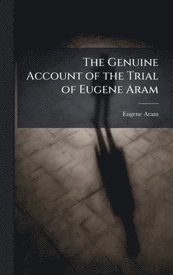bokomslag Genuine Account of the Trial of Eugene Aram