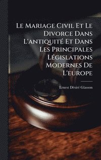 bokomslag Le Mariage Civil Et Le Divorce Dans L'antiquitÃ(c) Et Dans Les Principales LÃ(c)gislations Modernes De L'europe