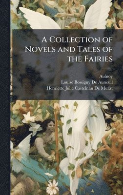 bokomslag A Collection of Novels and Tales of the Fairies