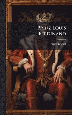Fanny Lewald - Prinz Louis Ferdinand, Inbunden