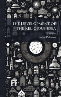 bokomslag The Development of the Religious Idea