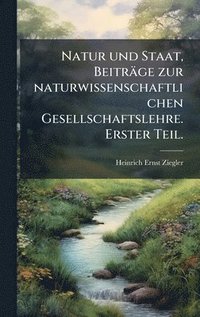 bokomslag Natur und Staat, BeitrÃ¿ge zur naturwissenschaftlichen Gesellschaftslehre. Erster Teil.