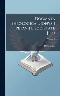 bokomslag Dogmata Theologica Dionysii Petavii E Societate Jesu