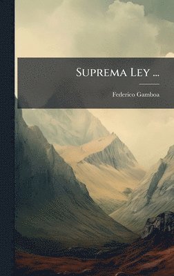 Federico Gamboa - Suprema Ley ..., Inbunden