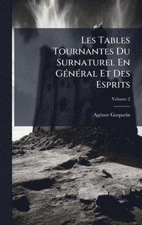 bokomslag Les Tables Tournantes Du Surnaturel En GÃ(c)nÃ(c)ral Et Des Esprits