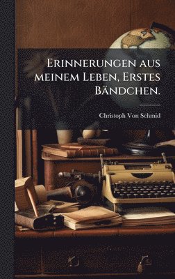 bokomslag Erinnerungen aus meinem Leben, Erstes Bändchen.