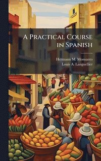 bokomslag A Practical Course in Spanish