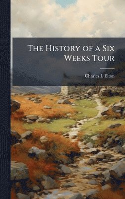 History of a Six Weeks Tour