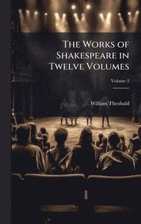bokomslag The Works of Shakespeare in Twelve Volumes