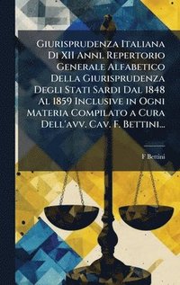 bokomslag Giurisprudenza Italiana Di XII Anni. Repertorio Generale Alfabetico Della Giurisprudenza Degli Stati Sardi Dal 1848 Al 1859 Inclusive in Ogni Materia