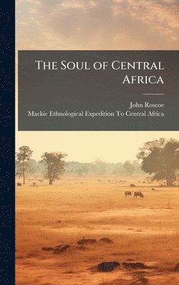 John Roscoe - Soul of Central Africa, Inbunden