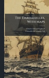 bokomslag The Dardanelles, With Maps