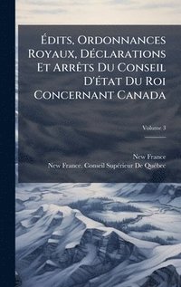 bokomslag Ã¿dits, Ordonnances Royaux, DÃ©clarations Et ArrÃªts Du Conseil D'Ã©tat Du Roi Concernant Canada