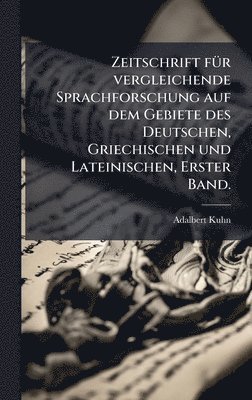 bokomslag Zeitschrift fÃ¼r vergleichende Sprachforschung auf dem Gebiete des Deutschen, Griechischen und Lateinischen, Erster Band.