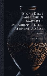 bokomslag Istorie Delle Fabbriche Di Majoliche Metaurensi E Delle Attinenti Ad Esse