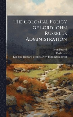 bokomslag The Colonial Policy of Lord John Russell's Administration