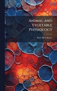 bokomslag Animal and Vegetable Physiology