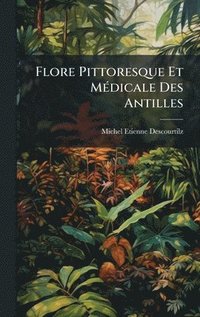 bokomslag Flore Pittoresque Et MÃ©dicale Des Antilles