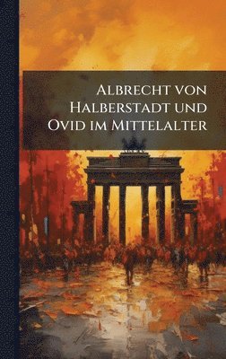 bokomslag Albrecht von Halberstadt und Ovid im Mittelalter