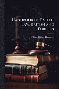 bokomslag Handbook of Patent Law, British and Foreign
