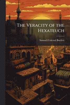 bokomslag The Veracity of the Hexateuch
