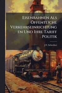 bokomslag Eisenbahnen Als Ã-ffentliche Verkehrseinrichtungen Und Ihre Tariff Politik