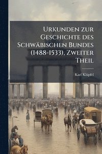 bokomslag Urkunden zur Geschichte des Schwäbischen Bundes (1488-1533), Zweiter Theil