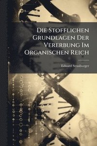 bokomslag Die Stofflichen Grundlagen Der Vererbung Im Organischen Reich