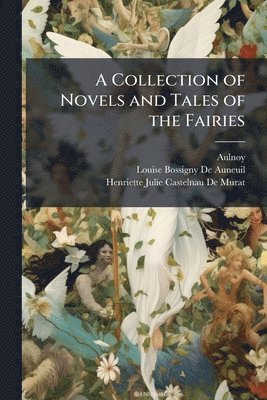 bokomslag A Collection of Novels and Tales of the Fairies