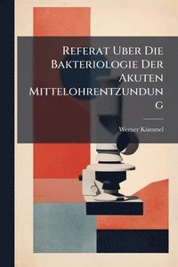 bokomslag Referat Uber Die Bakteriologie Der Akuten Mittelohrentzundung