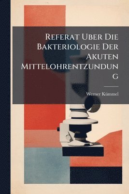 bokomslag Referat Uber Die Bakteriologie Der Akuten Mittelohrentzundung