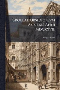 bokomslag Grollae Obsidio Cvm Annexis Anni Mdcxxvii.